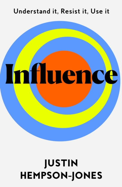 Influence : Understand it, Use it, Resist it-9780008382193