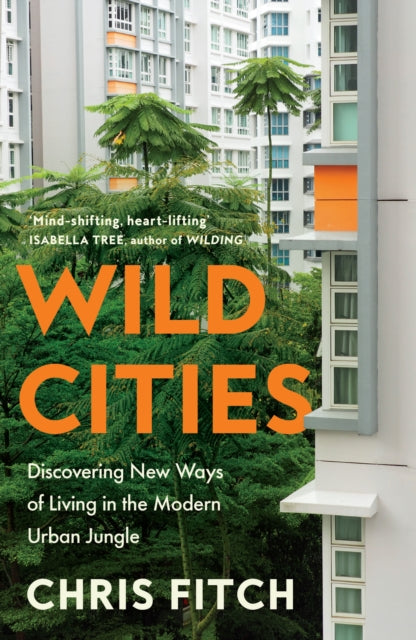 Wild Cities : Discovering New Ways of Living in the Modern Urban Jungle-9780008557188