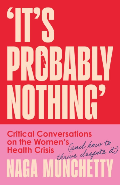 It’s Probably Nothing : Critical Conversations on the Women’s Health Crisis (and How to Thrive Despite it)-9780008686574