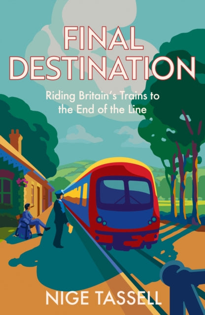 Final Destination : Riding Britain’s Trains to the End of the Line-9780008700089