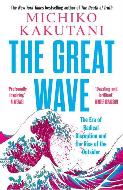 The Great Wave : The Era of Radical Disruption and the Rise of the Outsider-9780008706531