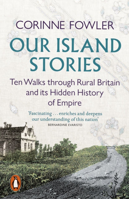 Our Island Stories : Ten Walks through Rural Britain and Its Hidden History of Empire-9780141999838