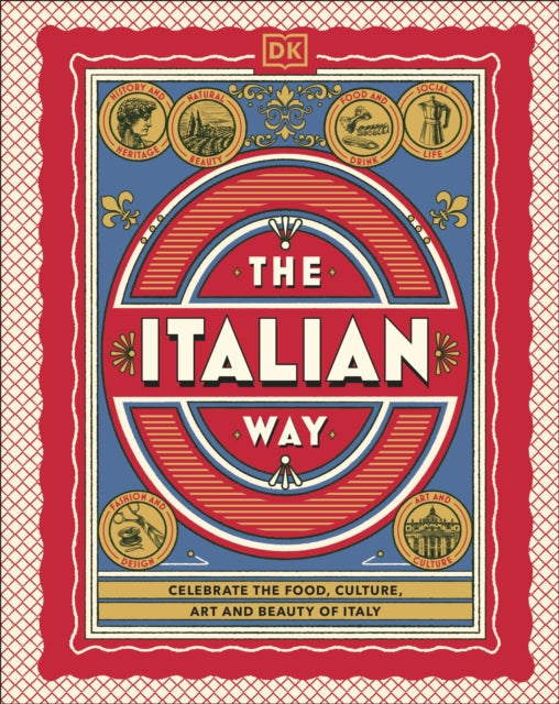 The Italian Way : Celebrate the Food, Culture, Art and Beauty of Italy-9780241738412