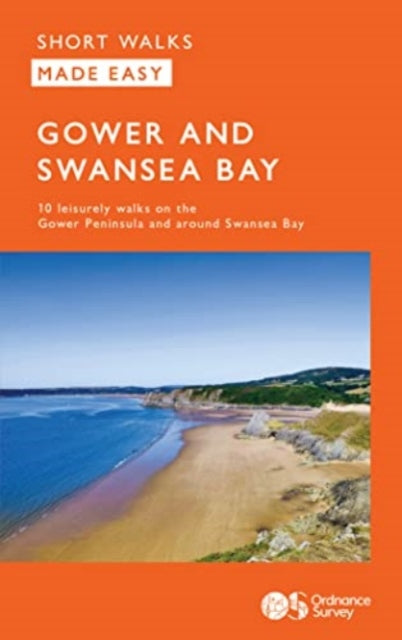 OS Short Walks Made Easy - Gower and Swansea Bay : 10 Leisurely Walks-9780319092637