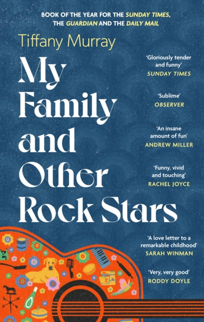 My Family and Other Rock Stars : ‘Gloriously tender and funny . . . a bohemian rhapsody of her very own' Sunday Times Book of the Year-9780349727554