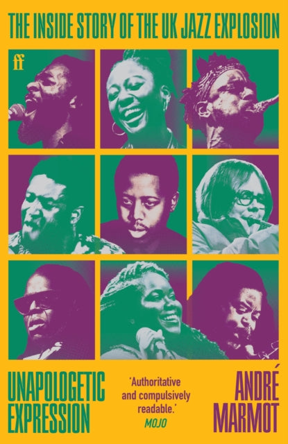 Unapologetic Expression : The Inside Story of the UK Jazz Explosion-9780571374496