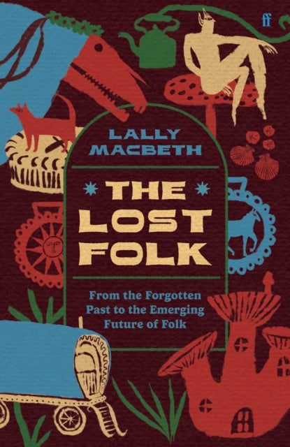 The Lost Folk : From the Forgotten Past to the Emerging Future of Folk-9780571388301