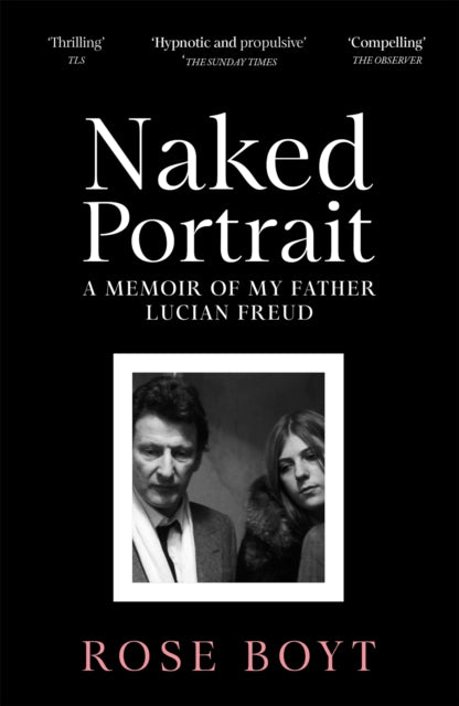 Naked Portrait : A Memoir of my Father Lucian Freud-9781035024926