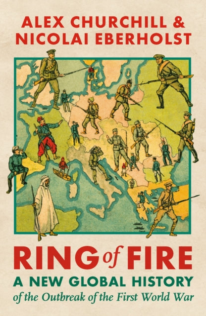 Ring of Fire : A New Global History of the Outbreak of the First World War-9781035903429