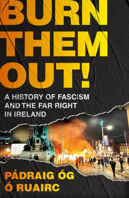 Burn Them Out! : A History of Fascism and the Far Right in Ireland-9781035915279