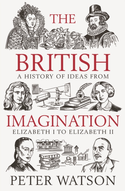 The British Imagination : A History of Ideas from Elizabeth I to Elizabeth II-9781398513884