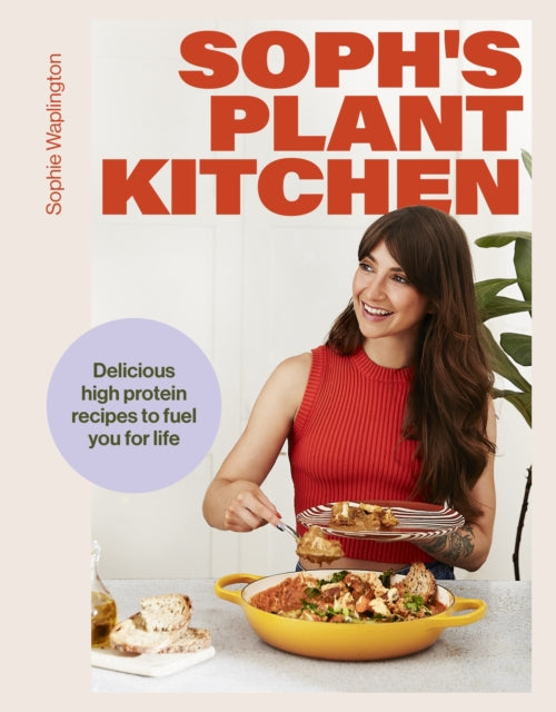 Soph's Plant Kitchen: Delicious high protein recipes to fuel you for life - The Sunday Times Bestseller 2025-9781399736503
