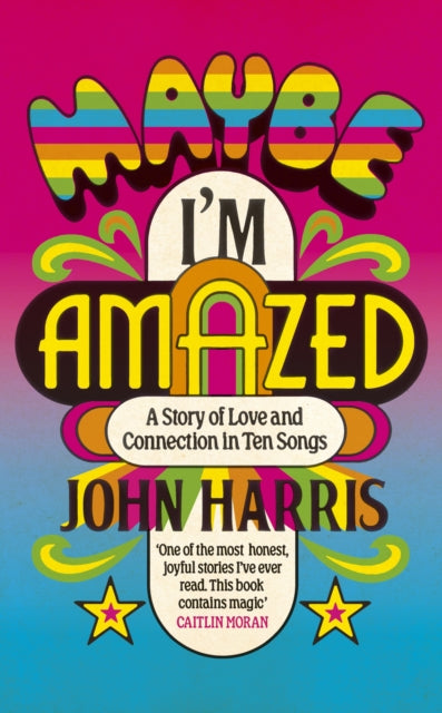 Maybe I'm Amazed : A Story of Love and Connection in Ten Songs: A BBC RADIO 4 BOOK OF THE WEEK-9781399814034