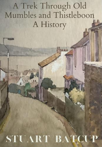 A Trek Through Old Mumbles and Thistleboon : A History