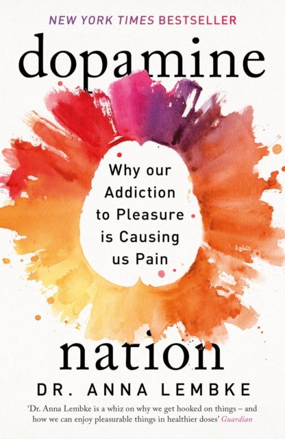 Dopamine Nation : Why our Addiction to Pleasure is Causing us Pain-9781472294159