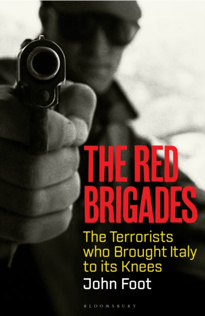 The Red Brigades : The Terrorists who Brought Italy to its Knees-9781526645715