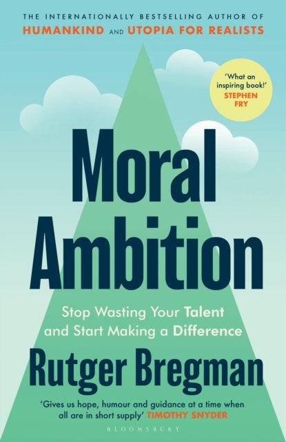 Moral Ambition : Stop Wasting Your Talent and Start Making a Difference-9781526680600