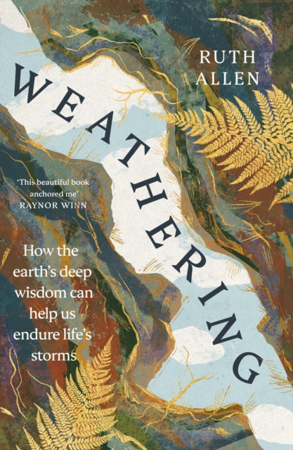 Weathering : How the earth's deep wisdom can help us endure life's storms-9781529902631