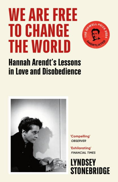 We Are Free to Change the World : Hannah Arendt’s Lessons in Love and Disobedience-9781529933406