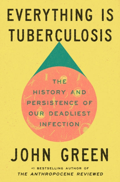 Everything Is Tuberculosis : The History and Persistence of Our Deadliest Infection-9781529961423