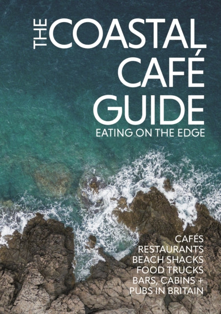 The Coastal Cafe Guide : Eating on the Edge-9781738481804