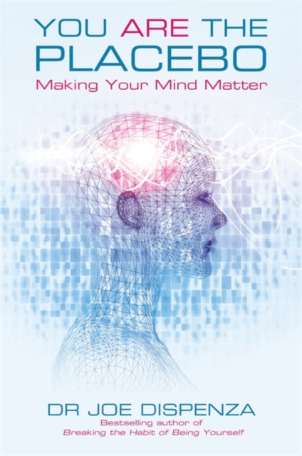 You Are the Placebo : Making Your Mind Matter-9781781802571