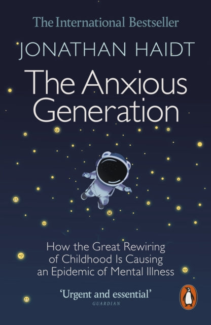 The Anxious Generation : How the Great Rewiring of Childhood Is Causing an Epidemic of Mental Illness-9781802063271