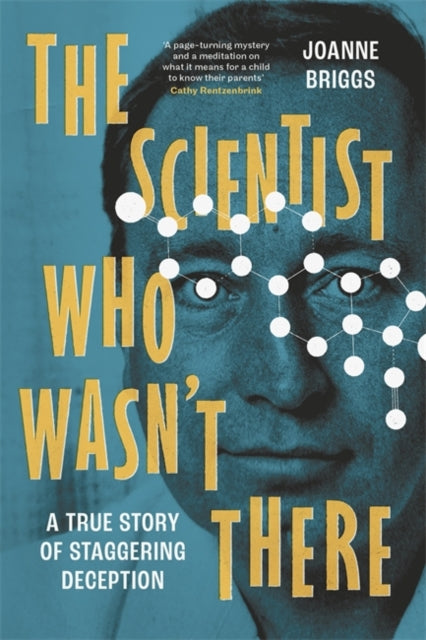 The Scientist Who Wasn't There : A true story of staggering deception-9781804189726
