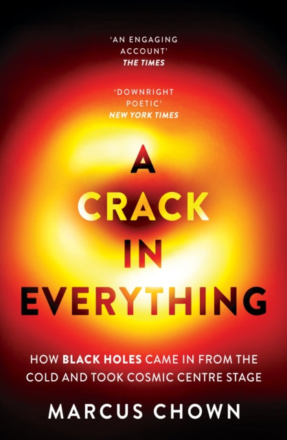 A Crack in Everything : How Black Holes Came in from the Cold and Took Cosmic Centre Stage-9781804544334