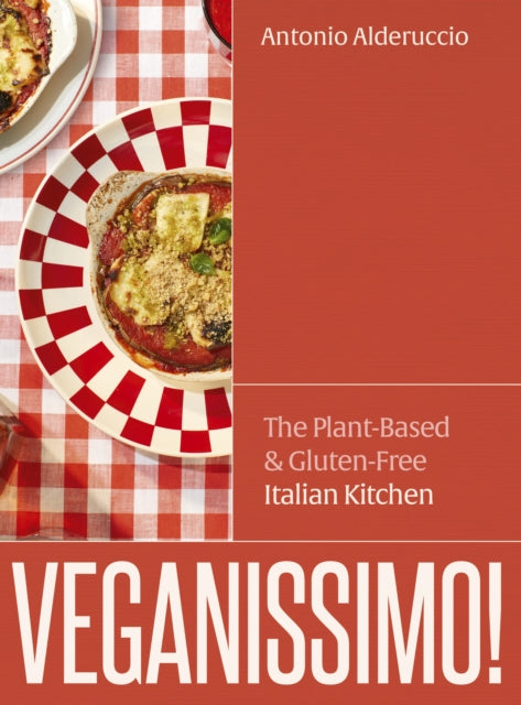 Veganissimo! : The Plant-Based & Gluten-Free Italian Kitchen-9781836001690