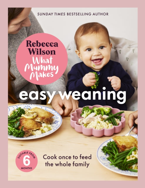 What Mummy Makes: Easy Weaning : The latest cookbook from The Sunday Times bestselling author Rebecca Wilson-9781836005841