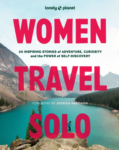 Lonely Planet Women Travel Solo : 30 Inspiring Stories of Adventure, Curiosity and the Power of Self-Discovery-9781837585205