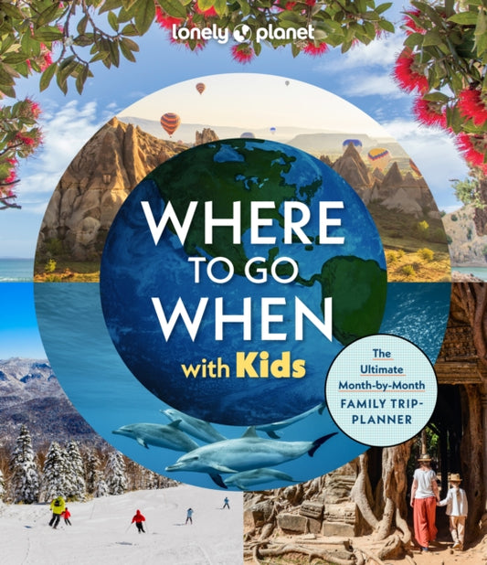 Lonely Planet Where To Go When With Kids-9781837585786