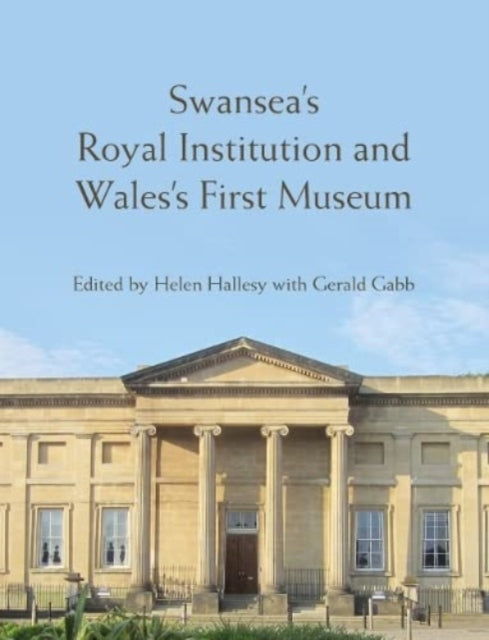 Swansea’s Royal Institution and Wales’s First Museum-9781837720903