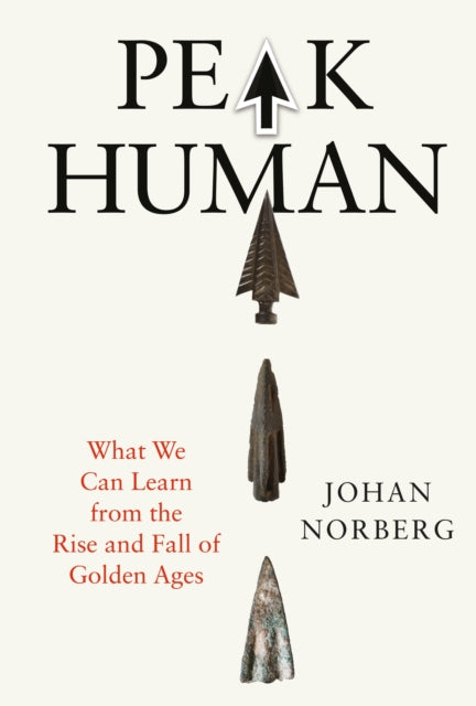 Peak Human : What We Can Learn from the Rise and Fall of Golden Ages-9781838957292