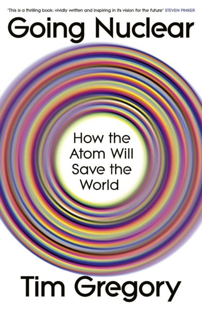 Going Nuclear : How the Atom Will Save the World-9781847928078