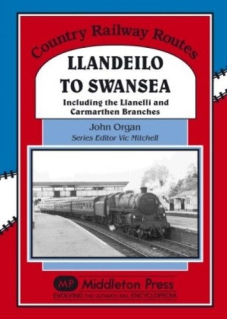 Llandeilo to Swansea : Including the Llanelli and Carmarthen Branches-9781906008468