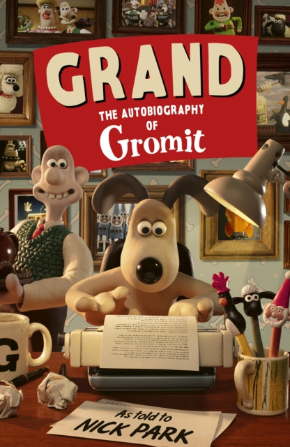 Grand: The Autobiography of Gromit : as told to Nick Park-9781529990874